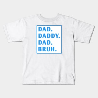 dad daddy dad bruh Kids T-Shirt